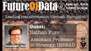 Leading transformation through data driven times (@Nathan_Furr @INSEAD) #FutureOfData #Podcast