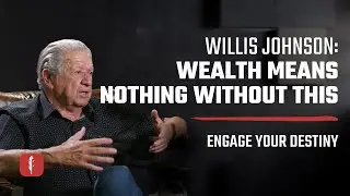 Willis Johnson: Wealth Means Nothing Without THIS | Engage Your Destiny Podcast with Ben Peterson