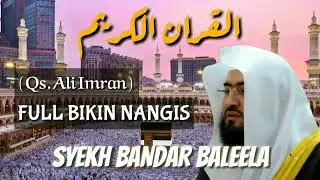 FULL Surah Ali- Imran By Syekh Bandar Baleela