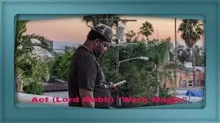 Act (LordMobb) - Work Magic (Act Mix) (New Official Audio)