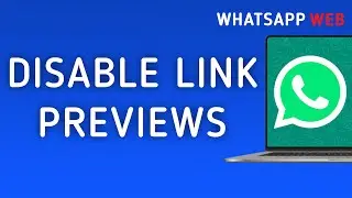 How To Disable Link Previews On WhatsApp Web On PC (New Update)