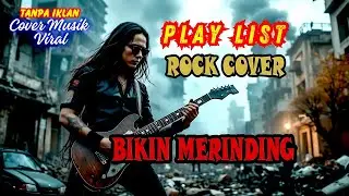 ‼️ COVER ROCK TERBAIK 💥BIKIN MERINDING | PAS BANGET BUAT YANG LAGI KERJA | SLOWROCK