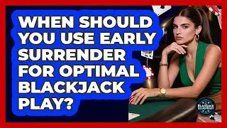 When Should You Use Early Surrender For Optimal Blackjack Play? - The Blackjack Blueprint