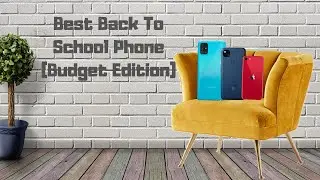 Best Back to School Phones (Budget Edition)