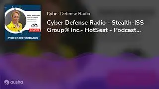 Cyber Defense Radio - Stealth-ISS Group&reg; Inc.- HotSeat - Podcast - 2023