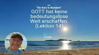 Gott hat keine bedeutungslose Welt erschaffen. (Lektion 014)