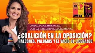 EP # 4 (T2) &iquest;COALICI&Oacute;N en la OPOSICI&Oacute;N? Halcones, palomas y el vac&iacute;o de LIDERAZGO con Luc&iacute;a Brocal