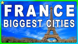 10 Biggest Cities In France | Best Places To Visit