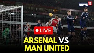 Arsenal Vs Manchester United LIVE Match | Premier League LIVE | Football Match | LIVE Score | N18G