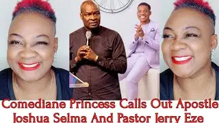 Comediane Princess Calls Out Apostle Joshua Selma And Pastor Jerry Eze.