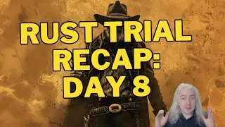 Rust Trial Recap: Day 8