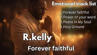 R.kelly new 2026 Emotional Gospel R&B Album( January special)_ forever faithful 
