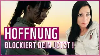 Warum Hoffnung dich vom Leben abhält und was dich befreit