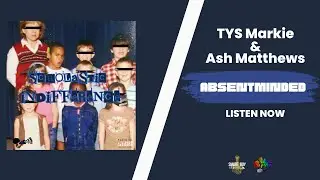 TYS Markie & Ash Matthews- Absentminded (Official Visualizer)