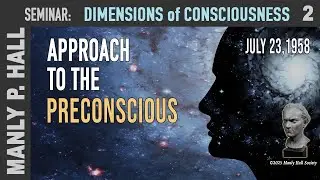 MPH Seminar: Dimensions of Consciousness 2 : Approach to the Preconscious