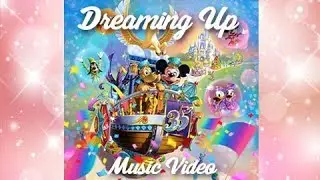 Dreaming Up - Tokyo Disneyland - Music Video