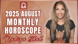 ♎️ Libra August 2025 Astrology Horoscope by Nadiya Shah