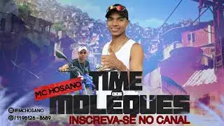 MC Hosano - Time Dos Moleques (&Aacute;udio oficial ) Dj Alle Mark