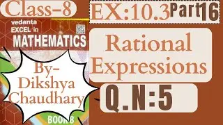 Class 8//Rational Expressions EX: 10.3 part 16//Q.No. 5all