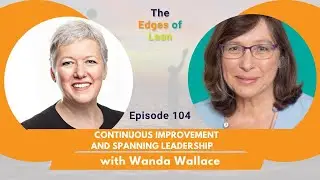 Episode 104 Continuous Improvement and Spanning Leadership with Wanda Wallace