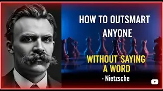 How to Outsmart Anyone Without Saying a Word   ~Nietzsche Wisdom