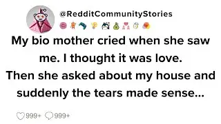 |FULL STORY| My bio mother cried when she saw me. I thought it was love. Then she asked about my...