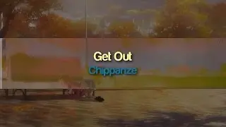 Chippanze - Get Out [Exclusive]