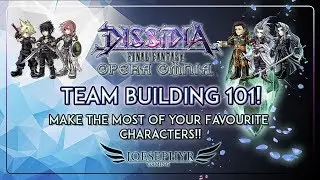 Dissidia: Opera Omnia - Team Composition 101 - Make the Most of Your Favourites!