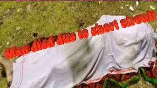 Man died due to Touching High voltage current
