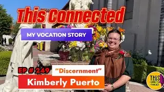 Episode 249: &ldquo;Discernment&rdquo; - The Vocation Story of Kimberly Puerto