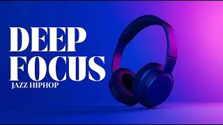 Enhance Your Study Sessions with Deep Focus Music | Smooth Jazz Hip-Hop Instrumentals by BussGroove