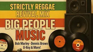 Strictly Reggae Revival Compilation Mix | Big People Music - Bob Marley, Dennis Brown, U-Roy & More!