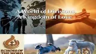 ECHOES OF THE WORD/A World of Divisions, A Kingdom of Love | Matthew 25 Homily/23 feb 2026