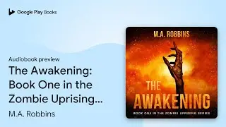 The Awakening: Book One in the Zombie Uprising&hellip; by M.A. Robbins &middot; Audiobook preview
