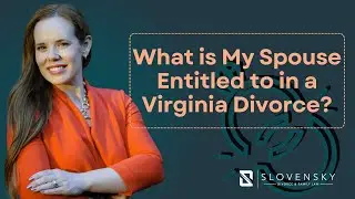 What is My Spouse Entitled To In a Virginia Divorce?