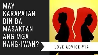 Love Advice #14 May Karapatan din ba masaktan ang mga nang-iwan?