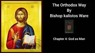 The Orthodox Way - Chapter 4: God as Man
