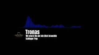 Tronas - Wo warst du als ich Dich brauchte