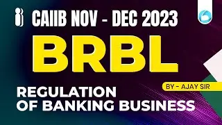 CAIIB Nov - Dec 2023 | BRBL | Regulation of Banking Business For CAIIB 2023 | By Ajay Sir
