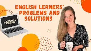 Top 5 Students' Problems And Solutions While Learning English