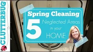 Spring Cleaning Routine - 5 Areas to Deep Clean in your Home