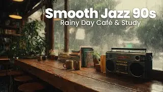 Smooth Jazz 90s | Rainy Day Caf&eacute; for Study & Introspection