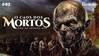 RPG de Dragon Age • O Caos dos Mortos • EP2
