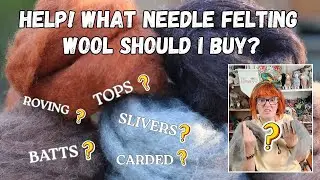 What Needle Felting Wool Should I Buy? Tops, Roving, Carded, or Batts?