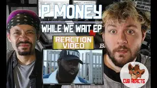 P Money - While We Wait EP - FULL REACTION // CUB&JAQQ // CUBREACTS