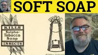 🔵 Soft Soap Meaning - Soft-Soap Examples - Soft Soap Definition - Flattery - Soft Soap