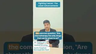 Fighting Cancer: The Latest Advancements : By Dr. Prathyush V.   #FightingCancer #CancerResearch