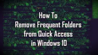 How To Remove Frequent Folders from Quick Access in Windows 10