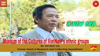 A NEW ERA - Museum of the Cultures of VietNam`s ethnic groups Episode 4