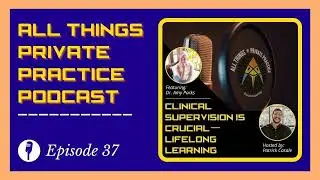 [PODCAST] Episode 37: Clinical Supervision Is Crucial &mdash; Lifelong Learning (featuring Dr. Amy Parks)